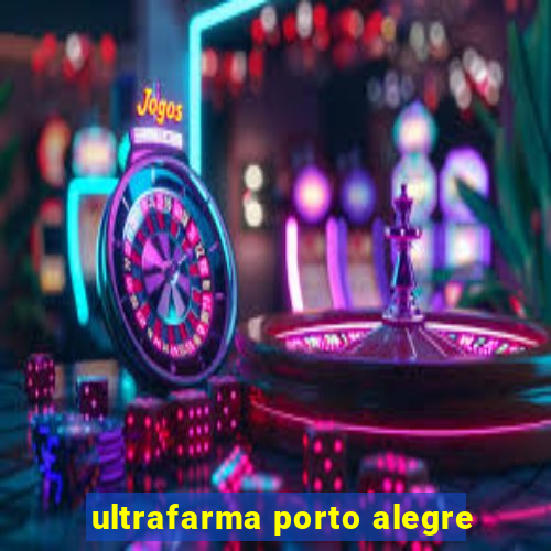 ultrafarma porto alegre